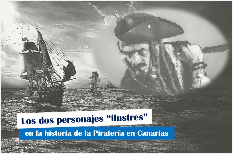 Los dos personajes ilustres en la historia de la Piratería en Canarias, ataques de piratas a canarias piratería en canarias consecuencias de la piratería en canarias la piratería en canarias resumen