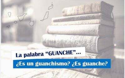 La palabra Guanche, ¿es un guanchismo? ¿Es guanche?
