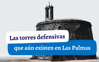 Las TORRES DEFENSIVAS que aún existen en Las Palmas