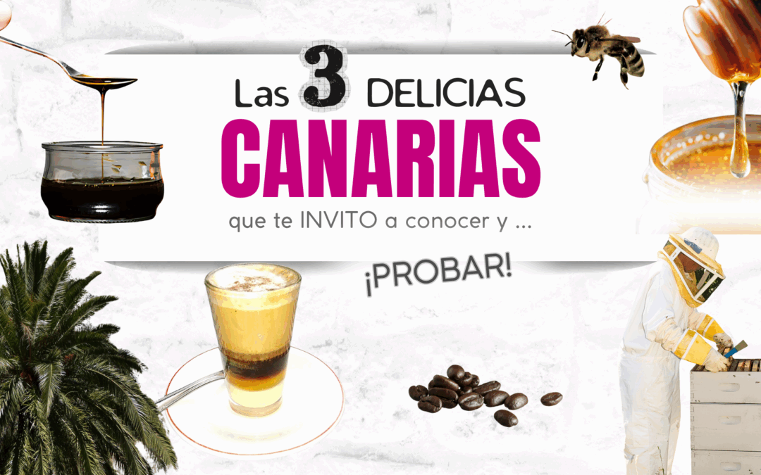 Las 3 DELICIAS CANARIAS que te invito a CONOCER (y probar)